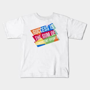 Success is the sum of consistent efforts. Kids T-Shirt